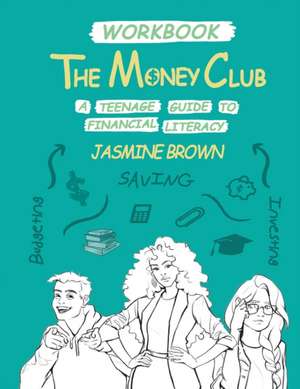 The Money Club: A Teenage Guide to Financial Literacy Workbook de Jasmine Brown