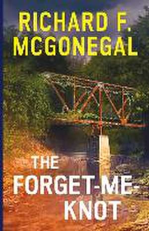 The Forget-Me-Knot de Richard F McGonegal