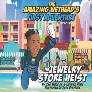 The Amazing Wethead's First Adventure: The Jewelry Store Heist de Tanerra Willis