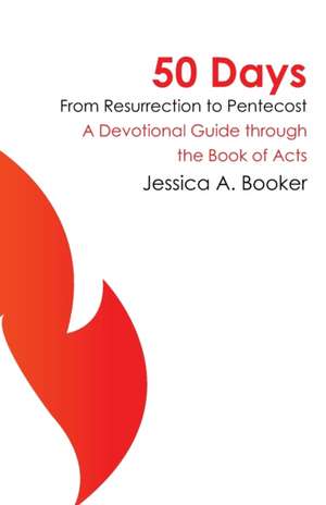 50 Days From Resurrection to Pentecost de Jessica A. Booker