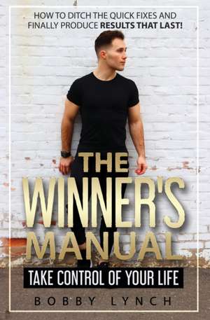 The Winner's Manual: Take Control of Your Life de Bobby Lynch