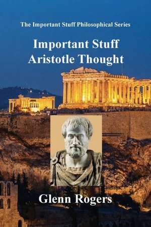 Important Stuff Aristotle Thought de Glenn Rogers
