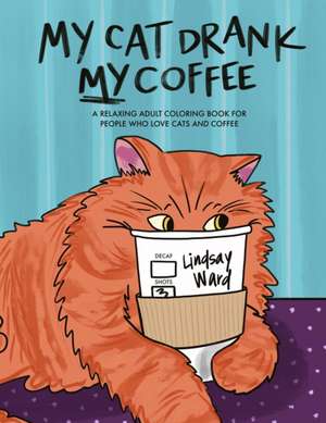 My Cat Drank My Coffee: A Relaxing Adult Coloring Book for People Who Love Cats and Coffee de Frank Tupta