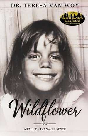 Wildflower: A Tale Of Transcendence de Teresa Van Woy