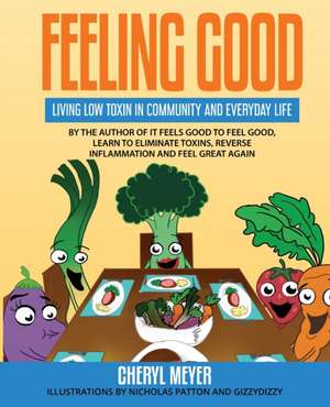 Feeling Good, Living Low Toxin in Community and Everyday Life de Cheryl Meyer