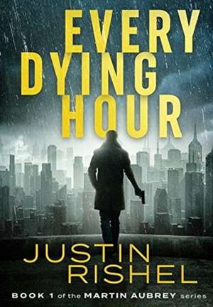Every Dying Hour de Justin Rishel