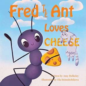 Fred the Ant Loves Cheese de Amy Bulkeley