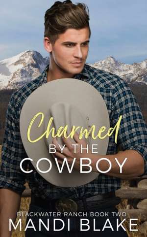 Charmed by the Cowboy: A Contemporary Christian Romance de Mandi Blake