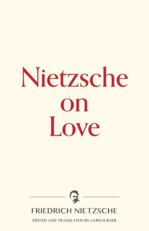 Nietzsche on Love de Friedrich Nietzsche