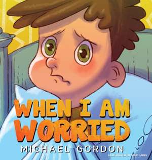 When I'm Worried (Anxiety Books for Kids, Ages 3 5, Childrens Books, Kindergarten) de Michael Gordon