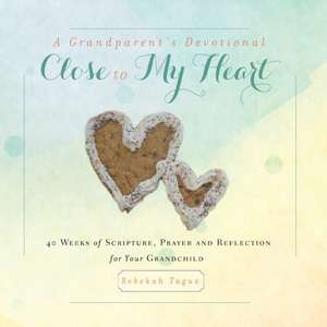 A Grandparent's Devotional- Close to My Heart de Rebekah Tague