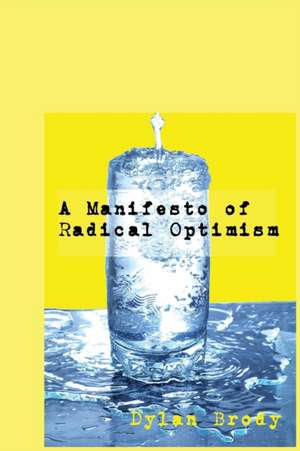 A Manifesto Of Radical Optimism de Dylan Brody