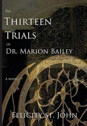 The Thirteen Trials of Dr. Marion Bailey de Felicity St. John