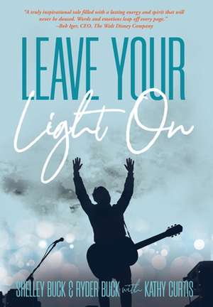 Leave Your Light On: The Musical Mantra Left Behind by an Illuminating Spirit de Shelley Buck