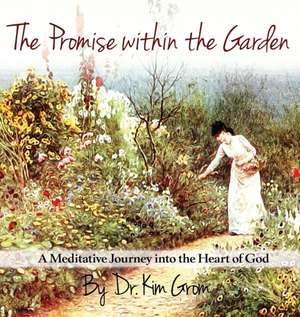 The Promise Within The Garden de Kim C Grom