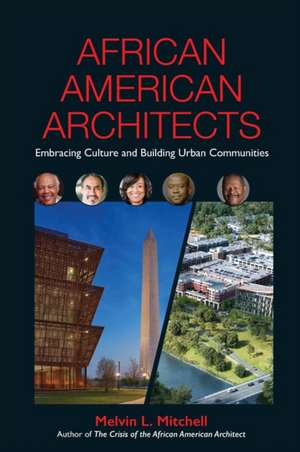 African American Architects: Embracing Culture and Building Urban Communities de Melvin L. Mitchell