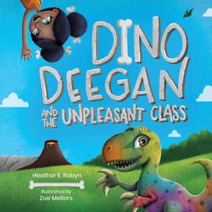 Dino Deegan and the Unpleasant Class de Heather E Robyn