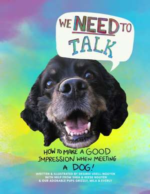 We Need to Talk: How to make a good impression when meeting a dog. de Desiree Udell-Nguyen