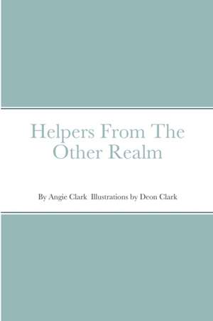 Helpers From The Other Realm de Angie Clark