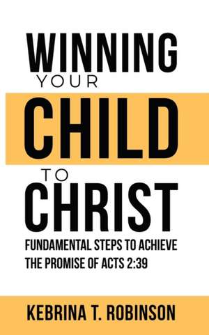 Winning Your Child To Christ de Kebrina Robinson