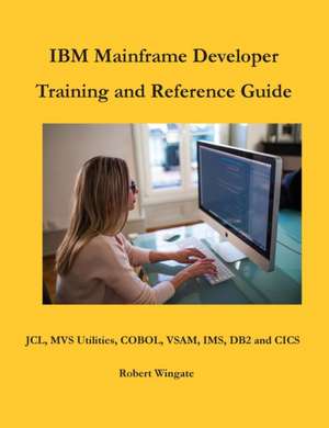 IBM Mainframe Developer Training and Reference Guide de Robert Wingate