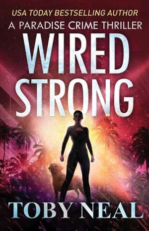 Wired Strong de Toby Neal