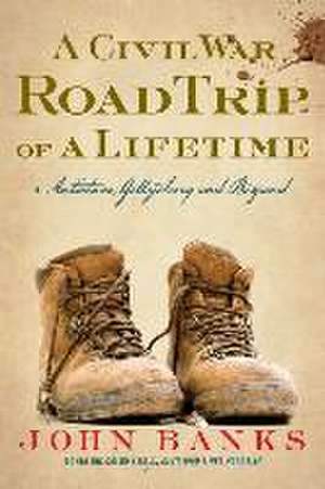 A Civil War Road Trip of a Lifetime de John Banks