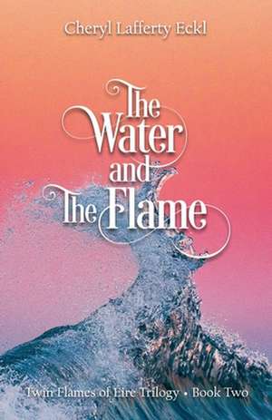 The Water and The Flame de Cheryl Lafferty Eckl