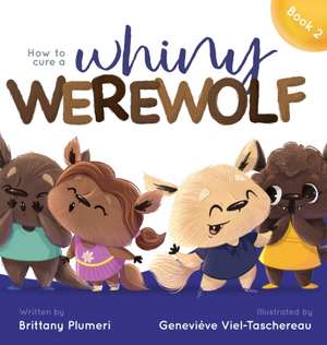 How to Cure a Whiny Werewolf de Brittany Plumeri