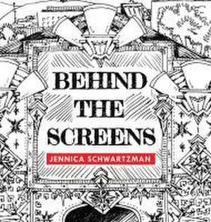 Behind the Screens de Jennica R Schwartzman