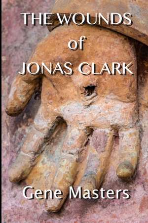 The Wounds of Jonas Clark de Gene Masters