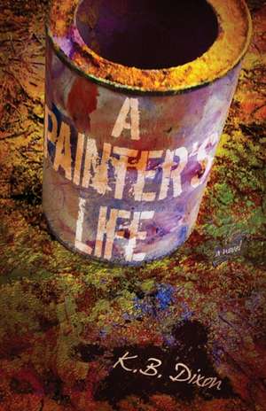 A Painter's Life de K. B. Dixon