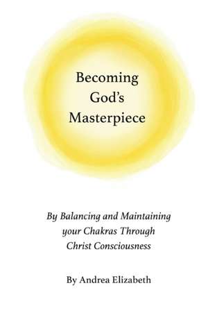 Becoming God's Masterpiece de Andrea Elizabeth