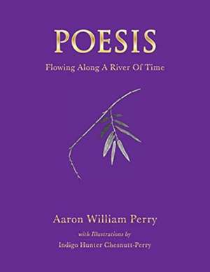 Poesis: Flowing Along a River of Time de Aaron W. Perry