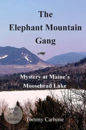 The Elephant Mountain Gang - Mystery at Maine's Moosehead Lake (Large Print) de Tommy Carbone