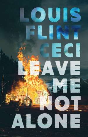 Leave Me Not Alone: Book 4 of The Croy Cycle de Louis Flint Ceci