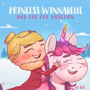 Princess Winnabelle and the Pet Unicorn: A Story about Responsibility and Time Management for Girls 3-9 yrs. de J. K. Coy