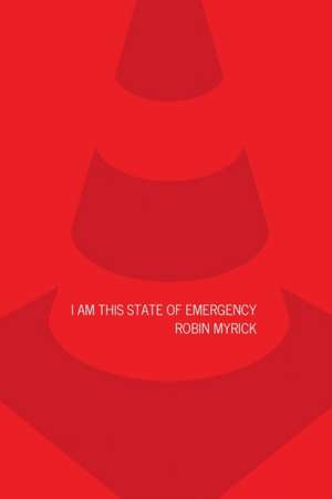 I Am This State Of Emergency de Robin Myrick