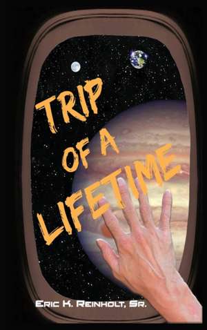 Trip of a Lifetime de Sr. Eric Reinholt