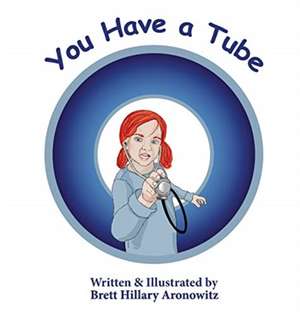 You Have A Tube de Brett Hillary Aronowitz