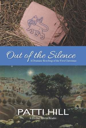 Out of the Silence: A Dramatic Retelling of the First Christmas de Patti Hill