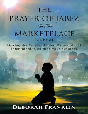 The Prayer of Jabez In The Marketplace Journal de Deborah Franklin