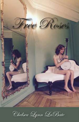 Free Roses de Chelsea Lynn Labate