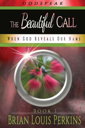 The Beautiful Call: When God Reveals Our Name de Brian Louis Perkins