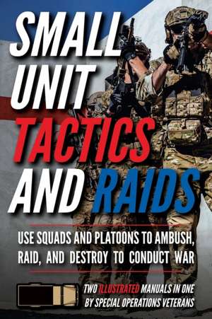 Small Unit Tactics and Raids de Matthew Luke