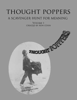 Thought Poppers: A Scavenger Hunt For Meaning de Ron Cohn