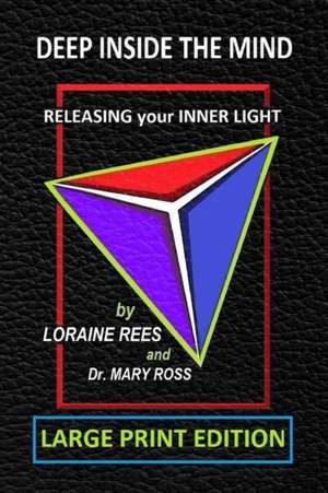 Deep Inside the Mind: Releasing Your Inner Light de Mary Ross
