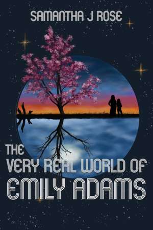 The Very Real World of Emily Adams de Samantha J. Rose