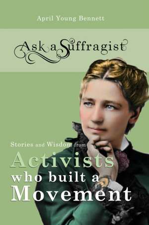 Ask a Suffragist de April Young Bennett