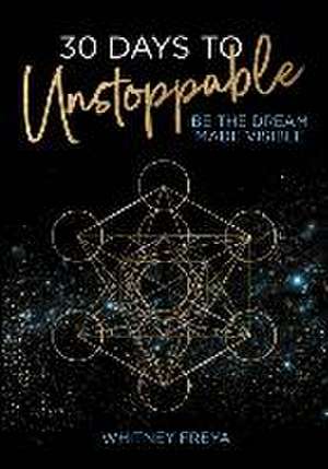 30 Days to Unstoppable: Be the Dream Made Visible de Whitney Freya